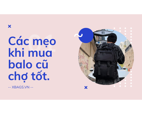 Các mẹo hay khi mua balo cũ chợ tốt.  Các mẹo hay khi mua balo cũ chợ tốt.