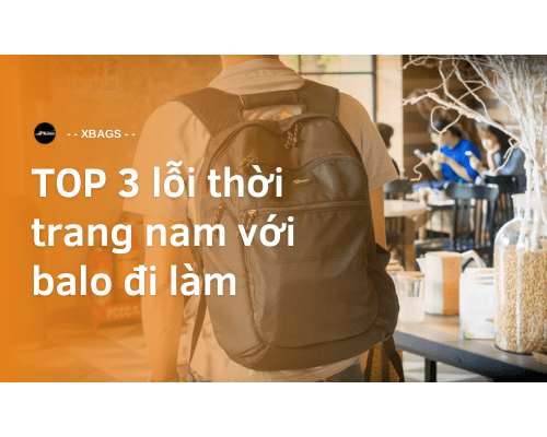 Balo đi làm chính hãng tổt nhất hiện nay - Xbags.vn Balo đi làm chính hãng tổt nhất hiện nay - Xbags.vn