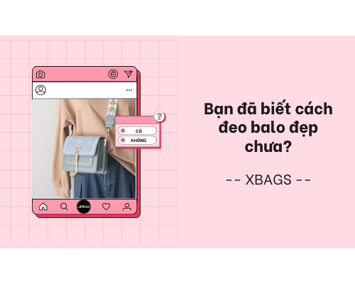 Cách đeo balo đẹp mà có thể không ai nói cho bạn biết. Xbags.Vn|CHUYÊN BALO-TÚI XÁCH–VALI ĐẸP Cách đeo balo đẹp mà có thể không ai nói cho bạn biết. Xbags.Vn|CHUYÊN BALO-TÚI XÁCH–VALI ĐẸP