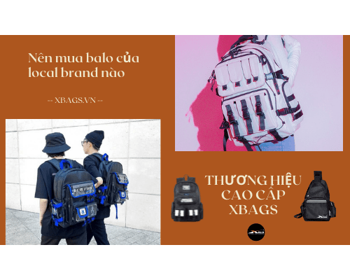 Nên mua balo của local brand nào? Câu hỏi không khó trả lời với Xbags.Vn |BALO-TÚI XÁCH CAO CẤP THƯƠNG HIỆU XBAGS Nên mua balo của local brand nào? Câu hỏi không khó trả lời với Xbags.Vn |BALO-TÚI XÁCH CAO CẤP THƯƠNG HIỆU XBAGS