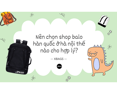 Nên chọn shop balo hàn quốc ở hà nội thế nào cho hợp lý? Xbags.Vn|CHUYÊN BALO-TÚI XÁCH–VALI ĐẸP Nên chọn shop balo hàn quốc ở hà nội thế nào cho hợp lý? Xbags.Vn|CHUYÊN BALO-TÚI XÁCH–VALI ĐẸP