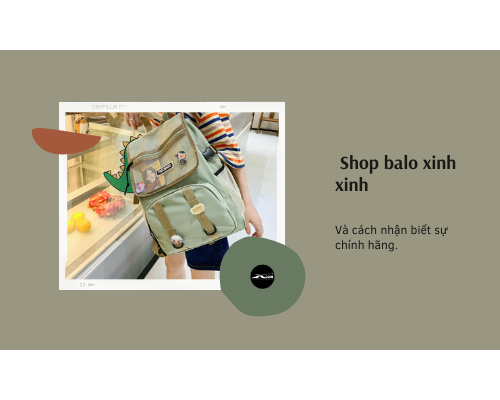 Cách nhận biết shop balo xinh xinh chính hãng đơn giản nhất. Cách nhận biết shop balo xinh xinh chính hãng đơn giản nhất.
