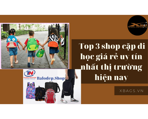 Top 3 shop cặp đi học uy tín chất lượng giá rẻ nhất thị trường hiện nay Top 3 shop cặp đi học uy tín chất lượng giá rẻ nhất thị trường hiện nay
