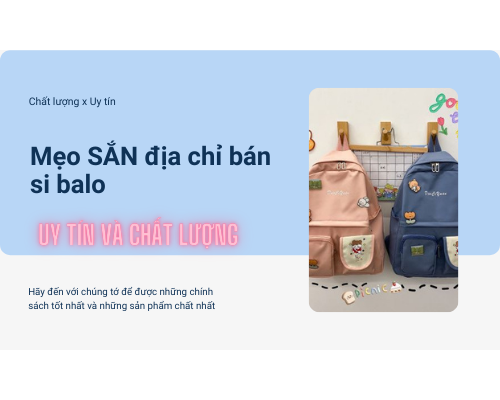 Mẹo SĂN địa chỉ bán si balo uy tín và chất lượng. Mẹo SĂN địa chỉ bán si balo uy tín và chất lượng.